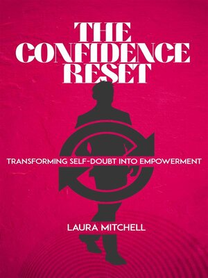 cover image of The Confidence Reset--Transforming Self-Doubt into Empowerment